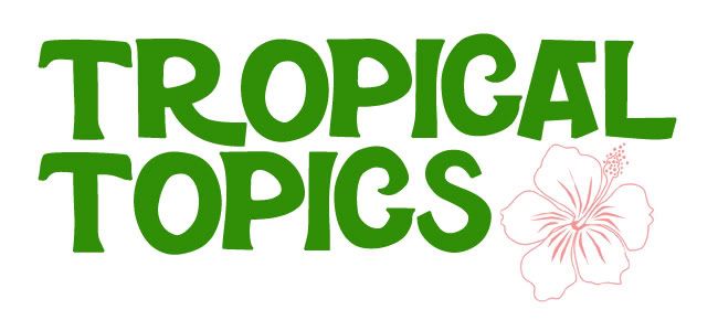 Tropical Topics