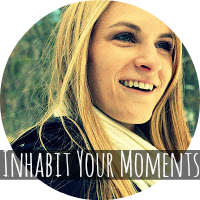 Inhabit Your Moments